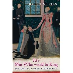 The Men Who Would Be King: Suitors to Queen Elizabeth I