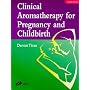Clinical Aromatherapy for Pregnancy and Childbirth