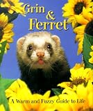 Grin & Ferret a Warm and Fuzzy Guide to Life