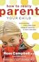 How to Really Parent Your Child: Anticipating What a Child Needs Instead of Reacting to What a Child Does