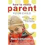 How to Really Parent Your Child: Anticipating What a Child Needs Instead of Reacting to What a Child Does