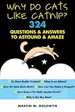 Why Do Cats Like Catnip?: 324 Questions and Answers to Astound and Amaze