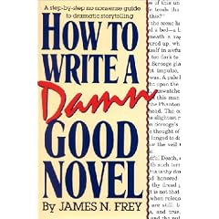 How to Write a Damn Good Novel: A Step-By-Step No Nonsense Guide to Dramatic Storytelling