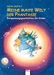 Meine bunte Welt der Phantasie. Entspannungsgeschichten f�r Kinder