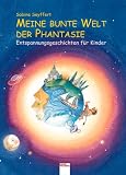 Meine bunte Welt der Phantasie: Entspannungsgeschichten f�r Kinder - Sabine Seyffert