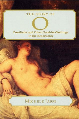 The Story of 0: Prostitutes and Other Good-for-Nothings in the Renaissance (Harvard Studies in Comparative Literature, 45)