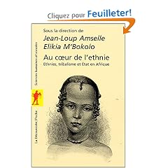 Au coeur de l'ethnie : Ethnies, tribalisme et Etat en Afrique