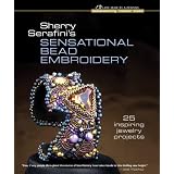 Sherry Serafini's Sensational Bead Embroidery: 25 Inspiring Jewelry Projects (Beadweaving Master Class Series)