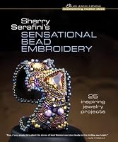 Sherry Serafini's Sensational Bead Embroidery: 25 Inspiring Jewelry Projects (Beadweaving Master Class Series)