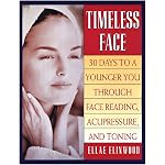 Timeless Face: 30 Days To A Younger You Through Face Reading, Acupressure, and Toning book cover