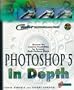 Photoshop 5 In Depth: New Techniques Every Designer Should Know for Today's Print, Multimedia, and Web