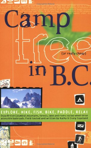 City Travel Guides Discounted  Books : Camp Free in B.C.: Explore, Hike, Fish, Bike, Paddle, Relax