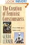 The Creation of Feminist Consciousness: From the Middle Ages to Eighteen-seventy (Women & History)