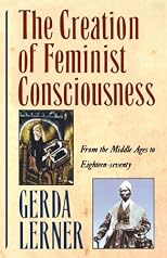 The Creation of Feminist Consciousness : From the Middle Ages to Eighteen-Seventy