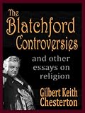 The Blatchford Controversies and Other Essays on Religion