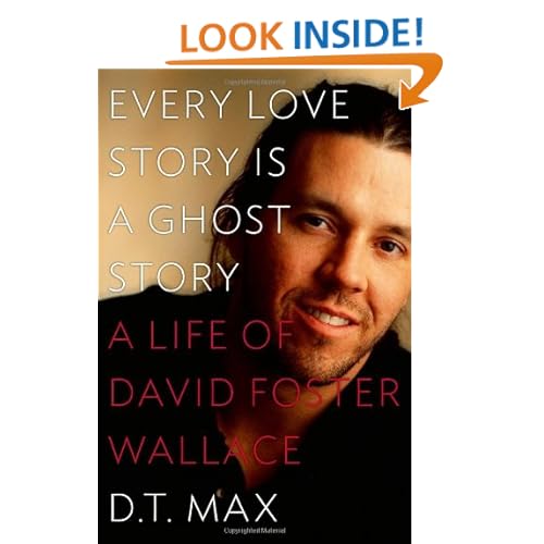 Every Love Story Is a Ghost Story: A Life of David Foster Wallace