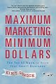 Maximum Marketing, Minimum Dollars: The Top 50 Ways to Grow Your Small Business