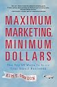 Maximum Marketing, Minimum Dollars: The Top 50 Ways to Grow Your Small Business