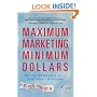 Maximum Marketing, Minimum Dollars: The Top 50 Ways to Grow Your Small Business