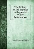 Produkt-Bild: The history of the papacy: to the period of the Reformation
