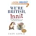 We're British, Innit: An Irreverent A to Z of All Things British