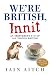 We're British, Innit: An Irreverent A to Z of All Things British