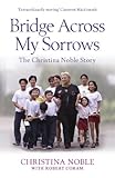 Bridge across my sorrows : the Christina Noble story