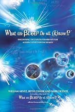 What the Bleep Do We Know!?(TM): Discovering the Endless Possibilities for Altering Your Everyday Reality