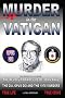 Murder in the Vatican: The Revolutionary Life of John Paul and The CIA, Opus Dei and the 1978 Murders