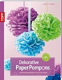Dekorative PaperPompons: Papierdekorationen f&uuml;r Einsteiger - Armin T&auml;ubner