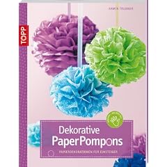 Dekorative PaperPompons: Papierdekorationen f�r Einsteiger