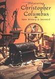 Discovering Christopher Columbus : How History Is Invented