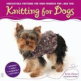 Knitting for Dogs: Irresistible Patterns for Your Favourite Pup, and You!