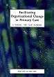 Facilitating Organisational Change in Primary Care: A Manual for Team Members