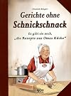 Gerichte ohne Schnickschnack...