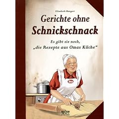 Gerichte ohne Schnickschnack: Es gibt sie noch, Die Rezepte aus Omas K�che