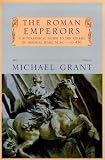 The Roman emperors : a biographical guide to the rulers of Imperial Rome, 31 B.C. - A.D. 476