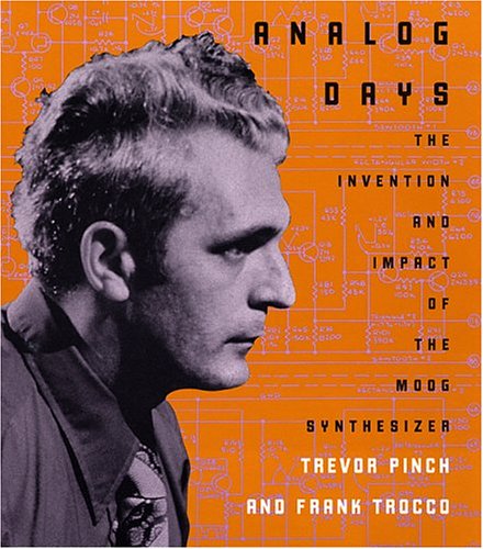 Analog Days: The Invention and Impact of the Moog Synthesizer