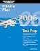 Private Pilot Test Prep 2006: Study and Prepare for the Recreational and Private Airplane, Helicopter, Gyroplane, Glider, Balloon, and Airship FAA Knowledge Exams (Test Prep series)