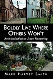 Boldly Live Where Others Won't: An Introduction to Urban Pioneering
