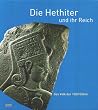 Die Hethiter und ihr Reich. Das Volk der 1000 G�tter