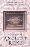 Daily Life in Ancient Rome: The People and the City at the Height of the Empire