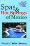 Spas & Hot Springs of Mexico: Over 60 Restful Places from World-Class Spas to Simple Hot Springs