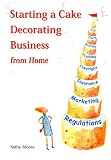 Review B.Dutton Publishing (A Division of Squires Kitchen Magazine Publishing Ltd.)  / Starting a Cake Decorating Business from Home