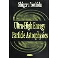 Ultra-High Energy Particle Astrophysics by  Shigera Yoshida