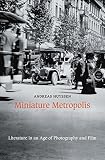 Miniature metropolis : literature in an age of photography and film
