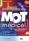 Pratique du mot m�dical : Cahier d'exercices