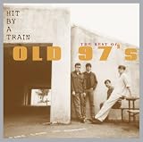 Old 97's -  Hit by a Train:  The Best of Old 97's