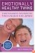 Emotionally Healthy Twins: A New Philosophy for Parenting Two Unique Children