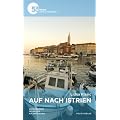 Auf nach Istrien: Verborgenes. Skurriles. Kulinarisches - 55 Reiseverf�hrungen